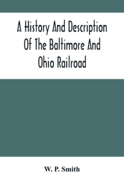 Cover for W P Smith · A History And Description Of The Baltimore And Ohio Railroad (Paperback Book) (2021)