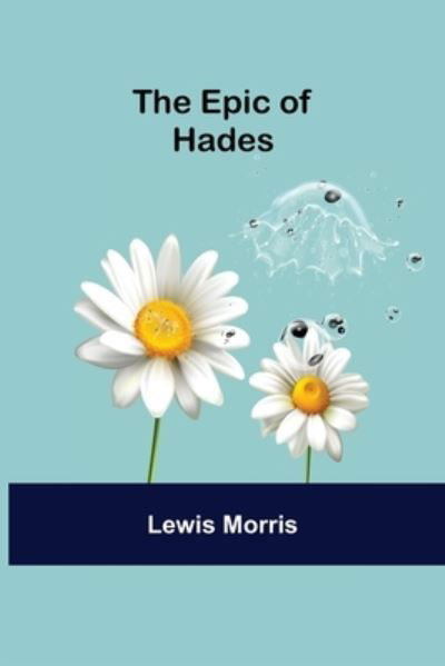 The Epic of Hades - Lewis Morris - Libros - Alpha Edition - 9789354842528 - 5 de agosto de 2021