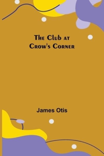 Cover for James Otis · The Club at Crow's Corner (Paperback Bog) (2021)