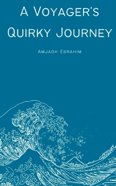 Cover for Amjadh Ebrahim · A Voyager's Quirky Journey (Pocketbok) (2023)
