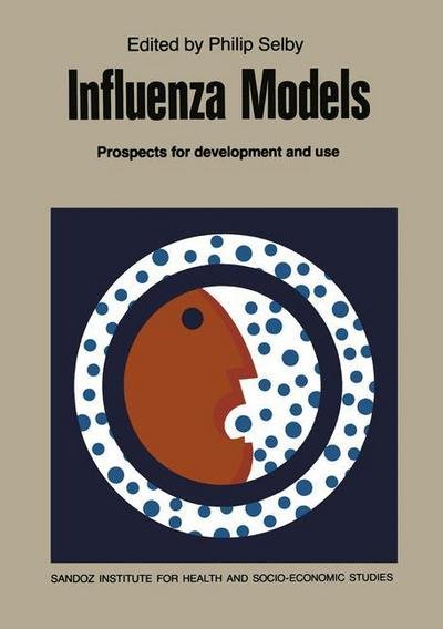 P Selby · Influenza Models: Prospects for Development and Use (Paperback Bog) [Softcover reprint of the original 1st ed. 1982 edition] (2012)