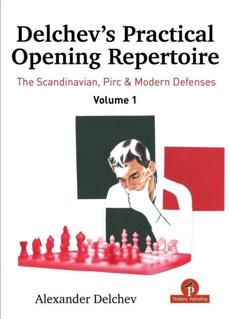 Cover for Alexander Delchev · Delchev's Practical Opening Manual - Volume 1: Scandinavian, Pirc and Modern Defenses - Delchev's Practical Opening Manual (Inbunden Bok) [New edition] (2024)