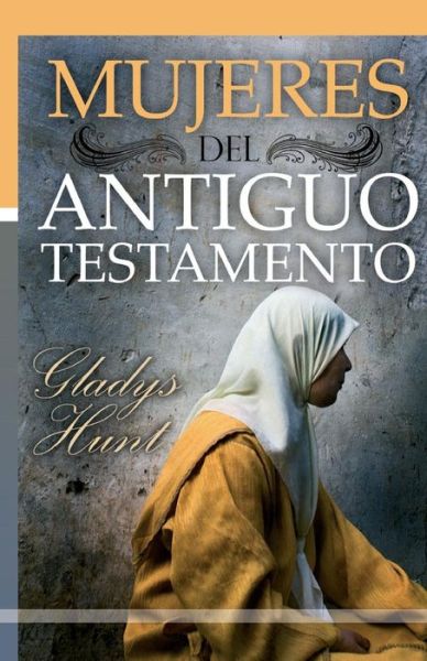 Cover for Gladys Hunt · Mujeres Del Antiguo Testamento (Paperback Book) [Spanish edition] (1992)