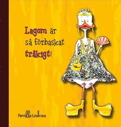 Cover for Pernilla Lindroos · Lagom är så förbaskat tråkigt (Bound Book) (2016)