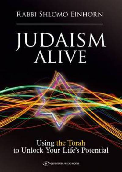 Judaism Alive: Using the Torah to Unlock Your Life's Potential - Rabbi Shlomo Einhorn - Books - Gefen Publishing House - 9789652296528 - September 15, 2015