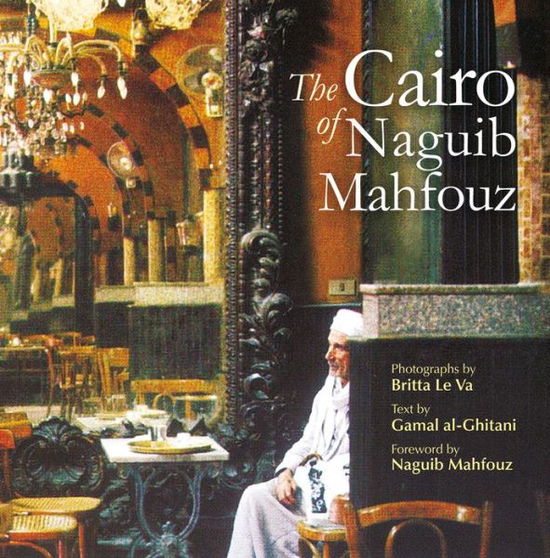 The Cairo of Naguib Mahfouz - Gamal Al-Ghitani - Books - The American University in Cairo Press - 9789774165528 - July 15, 2012