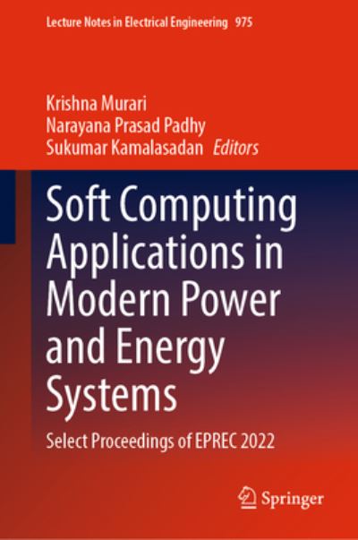 Cover for Krishna Murari · Soft Computing Applications in Modern Power and Energy Systems: Select Proceedings of EPREC 2022 - Lecture Notes in Electrical Engineering (Hardcover Book) [1st ed. 2023 edition] (2023)