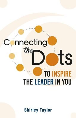 Cover for Shirley Taylor · Connecting the Dots: To Inspire the Leader in You (Pocketbok) (2021)