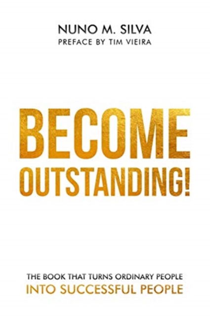Become Outstanding!: The book that turns ordinary people into successful people - Nuno M Silva - Books - Nuno M. Silva - 9789892090528 - November 23, 2018