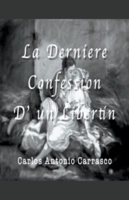 Cover for Carlos Antonio Carrasco · La Derniere Confession D' un Libertin (Pocketbok) (2021)