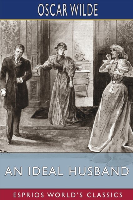 Cover for Oscar Wilde · An Ideal Husband (Esprios Classics): A Play (Pocketbok) (2024)