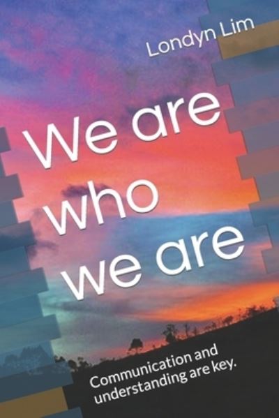 Cover for Londyn Lim · We are who we are: Communication and understanding are key. (Paperback Book) (2022)