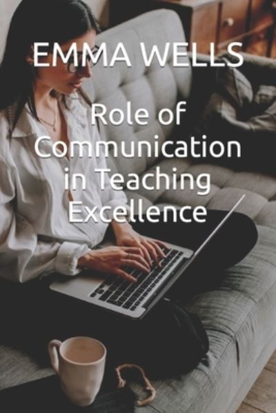 Cover for Emma Wells · Role of Communication in Teaching Excellence (Paperback Book) (2022)