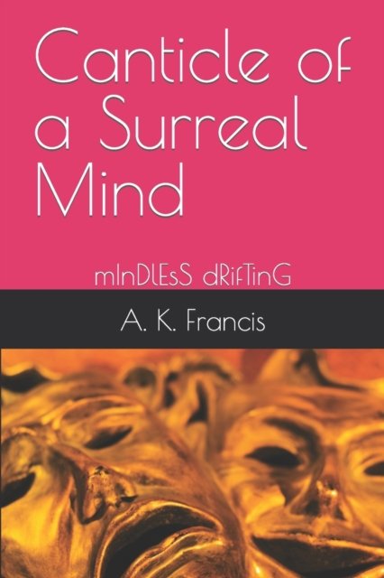 Cover for A K Francis · Canticle of a Surreal Mind: mInDlEsS dRifTinG (Pocketbok) (2022)