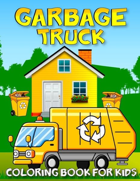 Cover for Kids Garbage Activity Publishing · Garbage Truck Coloring Book For Kids: Amazing Collection Of Garbage Trucks Coloring Pages For Kids and Toddlers Who Love Trucks! (Paperback Book) (2022)