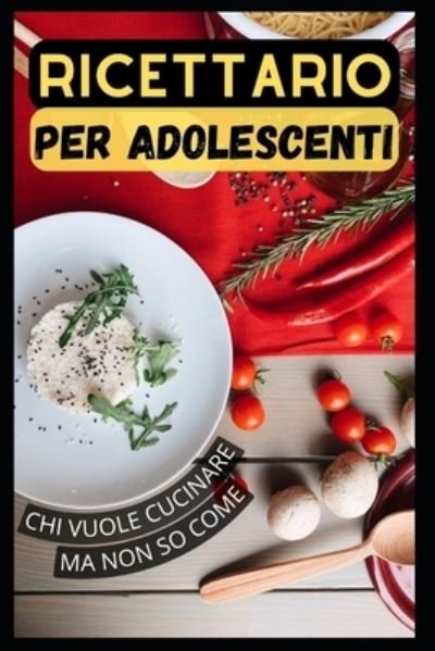 Cover for Amazon Digital Services LLC - KDP Print US · Un libro di cucina per adolescenti che vogliono cucinare ma non sanno come fare (Paperback Book) (2022)