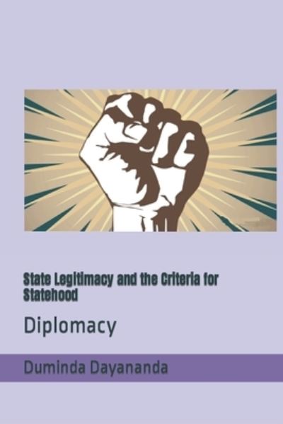 Cover for Duminda Dayananda · State Legitimacy and the Criteria for Statehood: Diplomacy (Paperback Book) (2021)