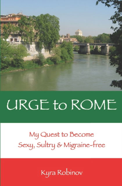 Cover for Kyra Robinov · URGE to ROME: My Quest to Become Sexy, Sultry &amp; Migraine-Free (Paperback Bog) (2021)