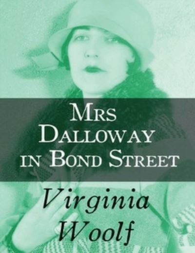 Cover for Virginia Woolf · Mrs Dalloway in Bond Street (Annotated) (Taschenbuch) (2021)
