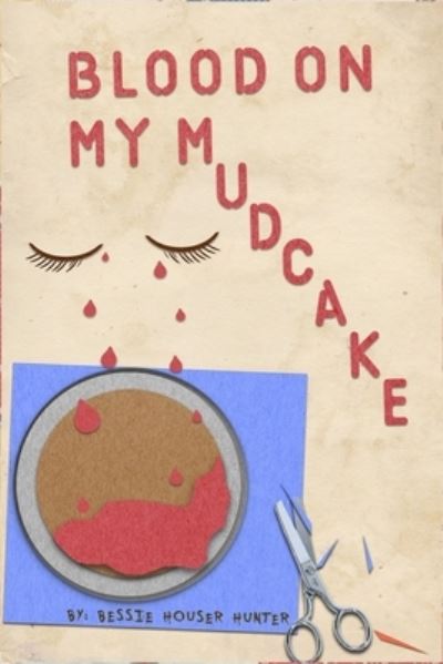 Cover for Bessie Houser Hunter · Blood On My Mudcake (Pocketbok) (2021)