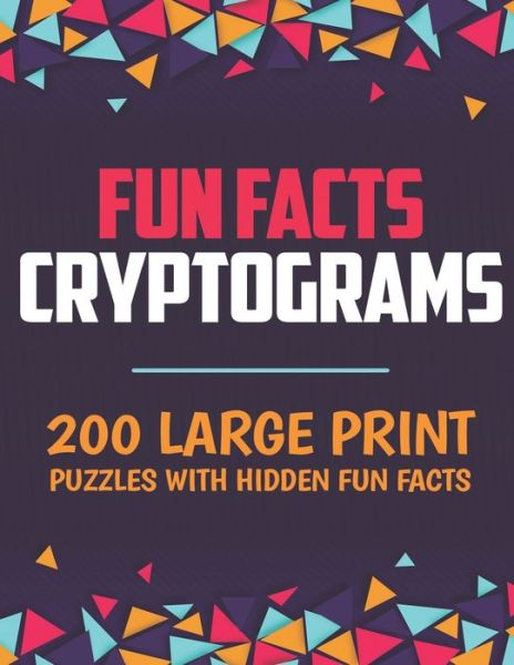 Cover for Geometric Press · Fun Facts Cryptograms: 200 Large Print Puzzles with Hidden Fun Facts (Pocketbok) (2020)