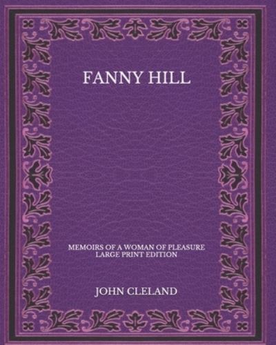 Fanny Hill - John Cleland - Books - Independently Published - 9798570653528 - November 28, 2020