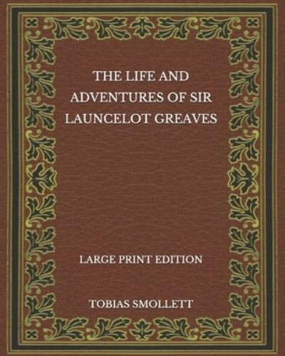 Cover for Tobias Smollett · The Life and Adventures of Sir Launcelot Greaves - Large Print Edition (Paperback Book) (2020)