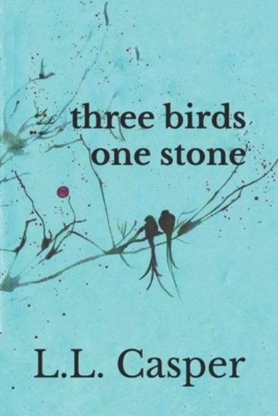 Three Birds One Stone - L L Casper - Bøger - Independently Published - 9798587033528 - 10. maj 2021