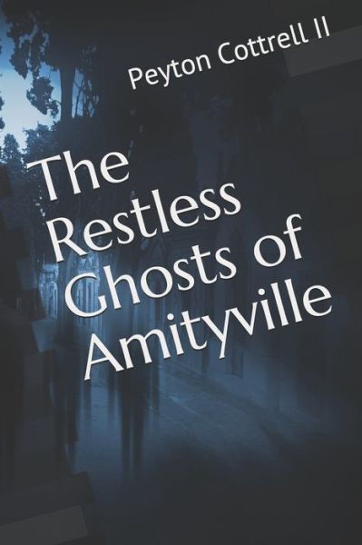 Cover for II Peyton Cottrell · The Restless Ghosts of Amityville (Paperback Bog) (2020)