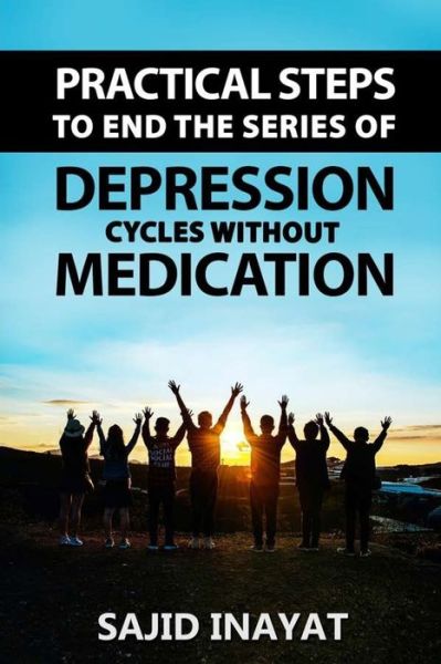 Cover for Sajid Inayat · Practical steps to End the Series of Depression Cycles without medication (Taschenbuch) (2020)