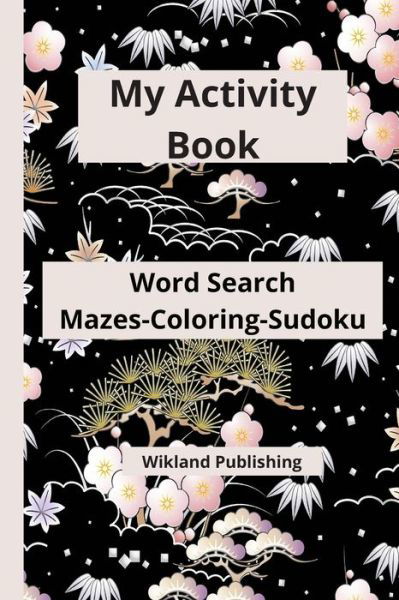 Cover for Wikland Publishing · My Activity Book Word Search Mazes-Coloring-Sudoku (Paperback Book) (2020)