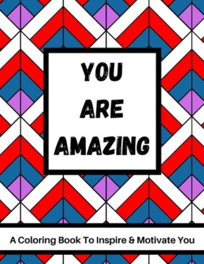 Cover for MMG Publishing · You Are Amazing - A Coloring Book To Inspire &amp; Motivate You (Taschenbuch) (2020)