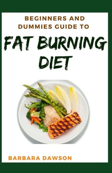 Cover for Barbara Dawson · Beginners and Dummies Guide To Fat Burning Diet (Paperback Book) (2020)