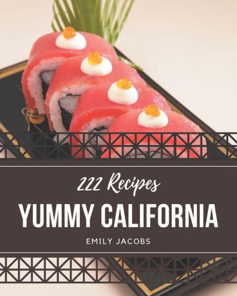 Cover for Emily Jacobs · 222 Yummy California Recipes (Pocketbok) (2020)