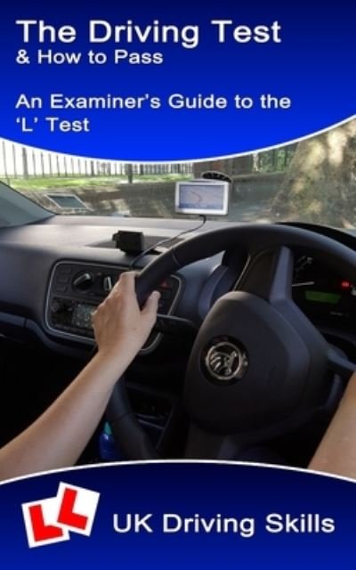 Cover for Uk Driving Skills · The Driving Test &amp; How to Pass: An examiner's guide to the 'L' test (includes 'show me tell me' questions) - Learning to Drive (Taschenbuch) (2021)