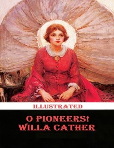 Cover for Willa Cather · O Pioneers! Illustrated (Paperback Book) (2021)