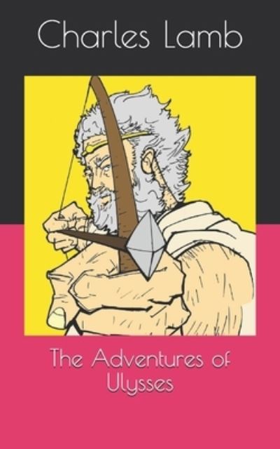 The Adventures of Ulysses - Charles Lamb - Books - INDEPENDENTLY PUBLISHED - 9798721516528 - April 16, 2021