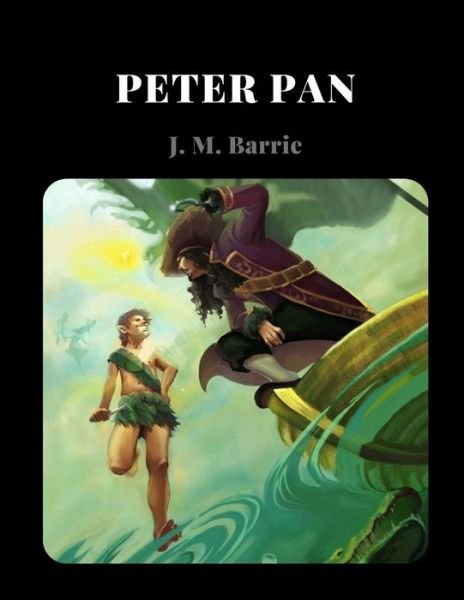 Peter Pan by J. M. Barrie - J M Barrie - Kirjat - Independently Published - 9798735195528 - torstai 8. huhtikuuta 2021