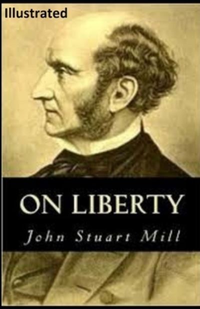 On Liberty (ILLUSTRATED) - John Stuart Mill - Books - Independently Published - 9798737737528 - April 14, 2021