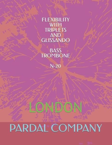 Cover for Jose Pardal Merza · Flexibility with Triplets and Glissando Bass Trombone N-20: London - Flexibility with Triplets and Glissando Bass Trombone London (Paperback Bog) (2022)