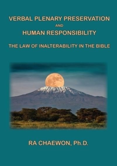 Verbal Plenary Preservation and Human Responsibility: The Law of Inalterability in the Bible - 1 - Ra Chaewon - Boeken - Old Paths Publications, Inc - 9798985716528 - 16 april 2022