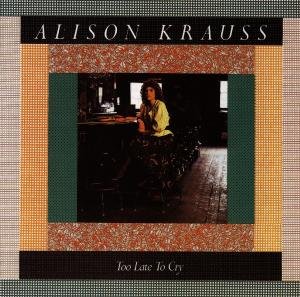 Cover for Alison Krauss · Too Late to Cry (CD) (1992)