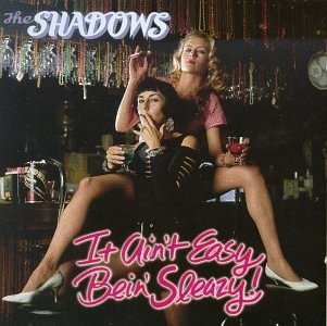It Ain'T Easy Bein' Sleazy ! - The Shadows - Music - IMPORT - 0019011910529 - 