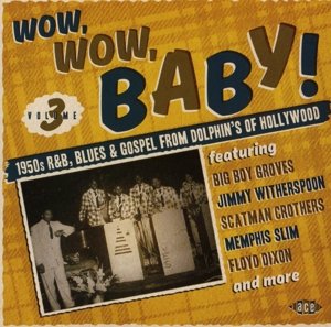 Cover for Wow, Wow, Baby! 1950s R&amp;b, Blues and Gospel from Dolphin's of Hollywoo · Wow, Wow Baby (CD) (2015)