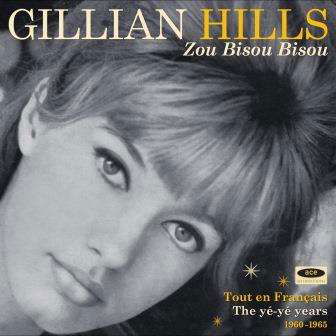 Cover for Gillian Hills · Zou Bisou Bisou: Tout En Francais The Ye Ye Years 1960-1965 (CD) (2017)