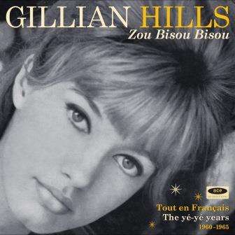 Zou Bisou Bisou: Tout En Francais The Ye Ye Years 1960-1965 - Gillian Hills - Music - ACE RECORDS - 0029667084529 - October 13, 2017