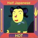 Hot - Half Japanese - Musik - Safehouse Records - 0054895212529 - 22. marts 2005