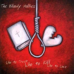 Cover for Bloody Hollies · Who To Trust Who To Kill (CD) (2008)