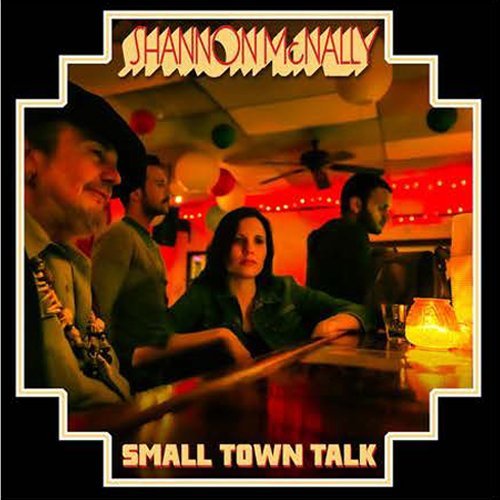 Small Town Talk - Shannon Mcnally - Musiikki - SACRED SUMAC - 0097037897529 - tiistai 16. huhtikuuta 2013