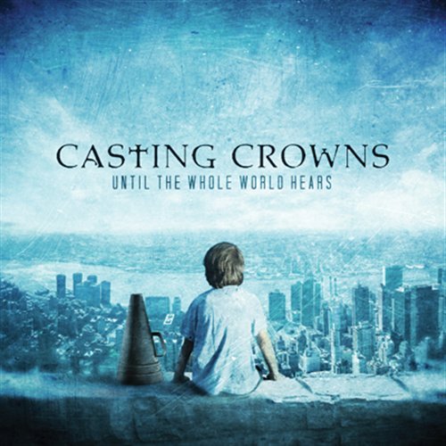 Cover for Casting Crowns · Until the Whole World Hears (CD) (2011)